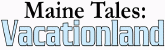 Guidelines for Maine Tales: Vacationland and Maine Tales: Speculationland: Two anthologies of Maine-related stories by Epic Saga Publishing